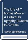 The Life of Thomas Moore A Critical Biography