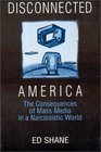 Disconnected America The Consequences of Mass Media in a Narcissistic World