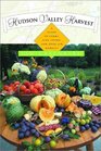 Hudson Valley Harvest: A Food Lover's Guide to Farms, Restaurants, and Open-Air Markets