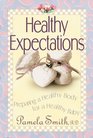 Healthy Expectations Preparing a Healthy Body for a Healthy Baby