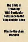 The Bible in Browning With Particular Reference to the Ring and the Book