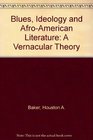 Blues ideology and AfroAmerican literature A vernacular theory