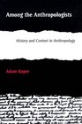 Among the Anthropologists History and Context in Anthropology