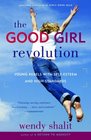 The Good Girl Revolution Young Rebels with SelfEsteem and High Standards