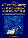 Blowing Away the State Writing Assessment Test Four Steps to Better Scores for Teachers of All Levels
