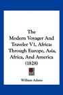 The Modern Voyager And Traveler V1 Africa Through Europe Asia Africa And America