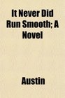 It Never Did Run Smooth A Novel