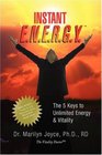 INSTANT ENERGY The 5 Keys to Unlimited Energy  Vitality