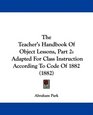 The Teacher's Handbook Of Object Lessons Part 2 Adapted For Class Instruction According To Code Of 1882
