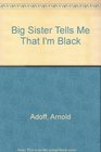 Big Sister Tells Me That I'm Black