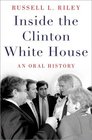 Inside the Clinton White House An Oral History