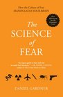 The Science of Fear: How the Culture of Fear Manipulates Your Brain