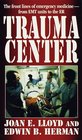 Trauma Center The Front Lines of Emergency Medicine  from EMT Units to the ER