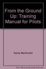 From the Ground Up Training Manual for Pilots
