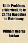 Little Problems of Married Life  The Baedeker to Matrimony