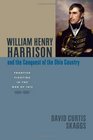 William Henry Harrison and the Conquest of the Ohio Country Frontier Fighting in the War of 1812