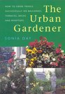 The Urban Gardener How to Grow Things Successfully on Balconies Terraces Decks