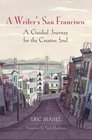A Writer's San Francisco A Guided Journey for the Creative Soul