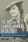 The Most Famous Woman in Baseball Effa Manley and the Negro Leagues