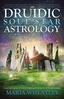 Druidic Soul Star Astrology A New Way to Discover Your Past Lives Without PastLife Regressions