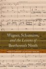 Wagner Schumann and the Lessons of Beethoven's Ninth