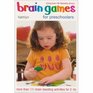 Brain Games for Preschoolers More Than 200 BrainBoosting Activities for 25s