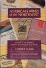 American wines of the Northwest A guide to the wines of Oregon Washington and Idaho