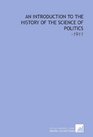 An Introduction to the History of the Science of Politics 1911