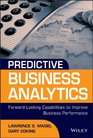 Predictive Business Analytics Forward Looking Capabilities to Improve Business Performance
