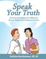 Speak Your Truth Proven Strategies for Effective NursePhysician Communication