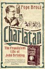 Charlatan A Tale Of Goats And Gonads The Fraudulent Life of John Brinkley