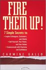 Fire Them Up 7 Simple Secrets to InspireColleagues Customers and Clients Sell Yourself Your Vision and Your Values Communicate with Charisma and Confidence