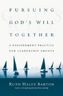 Pursuing God's Will Together A Discernment Practice for Leadership Groups