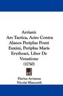 Arriani Ars Tactica Acies Contra Alanos Periplus Ponti Euxini Periplus Maris Erythraei Liber De Venatione