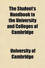 The Student's Handbook to the University and Colleges of Cambridge