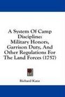 A System Of Camp Discipline Military Honors Garrison Duty And Other Regulations For The Land Forces