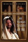 Jesus' Public Relations Slogan My Works Testify of Me