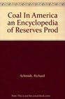 Coal In America an Encyclopedia of Reserves Prod