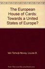 The European House of Cards Towards a United States of Europe