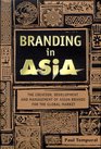 Branding in Asia The Creation Development and Management of Asian Brands for the Global Market