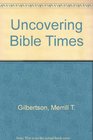 UNCOVERING BIBLE TIMES