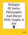 Dialogue Of Justin Philosopher And Martyr With Trypho A Jew