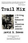 Trail Mix A Writing Life Enhanced by Attention Deficit Disorder