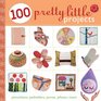 100 Pretty Little Projects Pincushions Potholders Purses Pillows  More