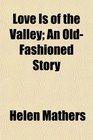 Love Is of the Valley An OldFashioned Story
