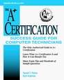 The A Certification Success Guide for Computer Technicians For Computer Technicians