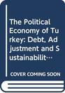 The Political Economy of Turkey Debt Adjustment and Sustainability