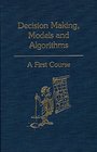 Decision Making Models and Algorithms A First Course