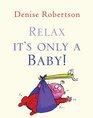 Relax It's Only a Baby