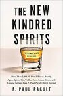 The New Kindred Spirits Over 2000 AllNew Reviews of Whiskeys Brandies Liqueurs Gins Vodkas Tequilas Mezcal  Rums from F Paul Pacult's Spirit Journal